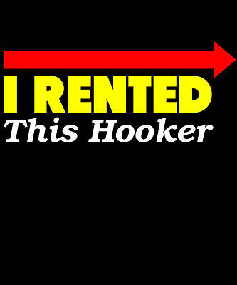 Wall Art - Digital Art - I Rented This Hooker by Flippin Sweet Gear