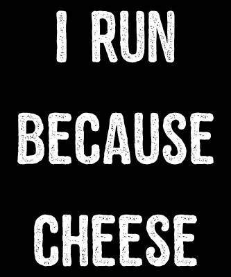 Wall Art - Digital Art - I Run Because Cheese by Flippin Sweet Gear