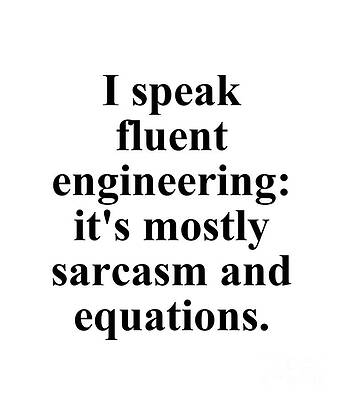 Wall Art - Digital Art - I Speak Fluent Engineering It's Mostly Sarcasm And Equations by Jeff Creation