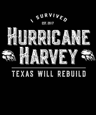 Wall Art - Digital Art - I Survived Hurricane Harvey Texas Will Rebuild by Flippin Sweet Gear
