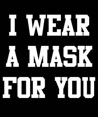 Wall Art - Digital Art - I Wear a Mask For You by Flippin Sweet Gear