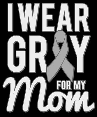 Wall Art - Digital Art - I Wear Grey For My Mom by Flippin Sweet Gear