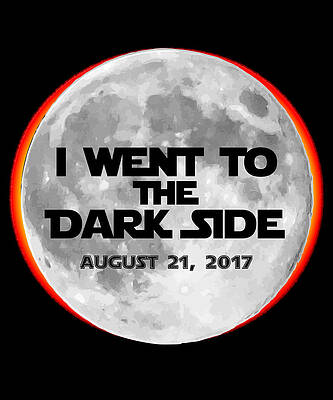 Wall Art - Digital Art - I Went To The Dark Side Total Solar Eclipse by Flippin Sweet Gear
