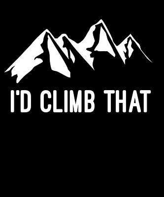 Wall Art - Digital Art - Id Climb That Mountain by Flippin Sweet Gear