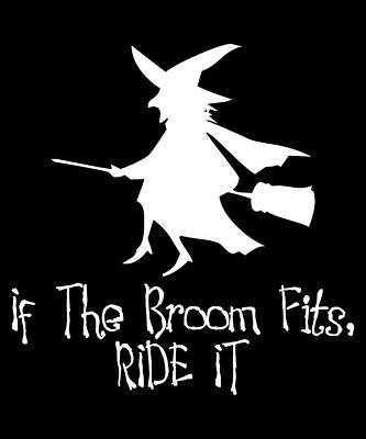Wall Art - Digital Art - If The Broom Fits Ride It by Flippin Sweet Gear