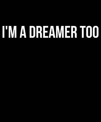 Wall Art - Digital Art - Im A Dreamer Too by Flippin Sweet Gear