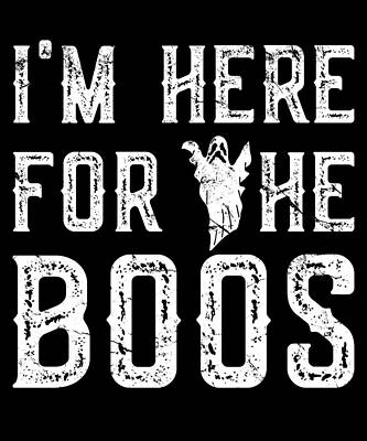 Wall Art - Digital Art - Im Here For The Boos Halloween by Flippin Sweet Gear