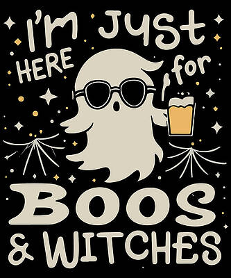 Wall Art - Digital Art - Im Just Here For Boos and Witches by Flippin Sweet Gear