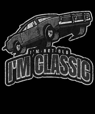Wall Art - Digital Art - Im Not Old Im Classic Vintage Car by Flippin Sweet Gear