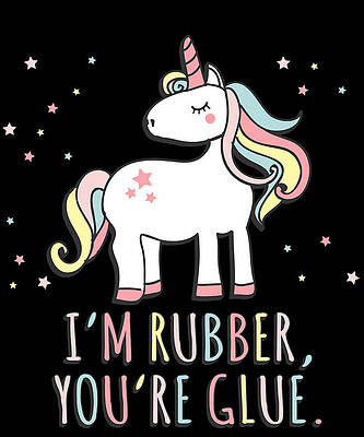 Wall Art - Digital Art - Im Rubber Youre Glue Sarcastic Unicorn by Flippin Sweet Gear