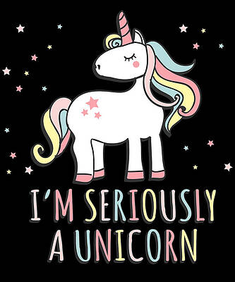 Wall Art - Digital Art - Im Seriously a Unicorn by Flippin Sweet Gear