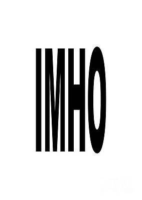 IMHO - Funny Acronym Text Speak for In My Humble Opinion by Barefoot Bodeez Art IMHO - Funny Acronym Text Speak for In My Humble Opinion by Barefoot Bodeez Art