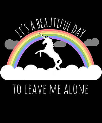 Wall Art - Digital Art - Its A Beautiful Day To Leave Me Alone by Flippin Sweet Gear
