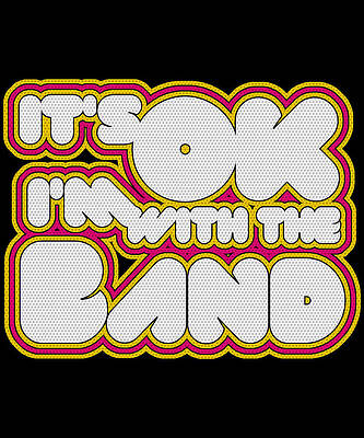 Wall Art - Digital Art - Its Ok Im With The Band by Flippin Sweet Gear