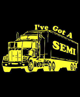 Wall Art - Digital Art - Ive Got A Semi by Flippin Sweet Gear