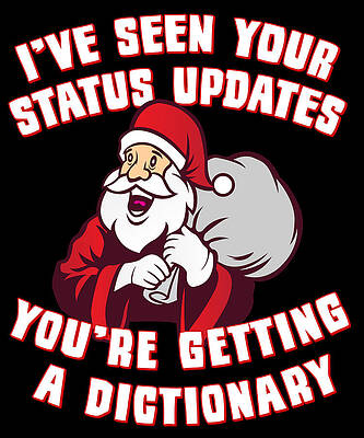Wall Art - Digital Art - Ive Seen Your Status Updates Santa by Flippin Sweet Gear