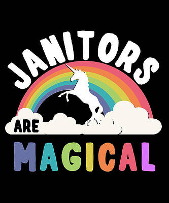 Wall Art - Digital Art - Janitors Are Magical by Flippin Sweet Gear