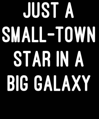 Wall Art - Digital Art - Just a Small-Town Star in a Big Galaxy by Flippin Sweet Gear