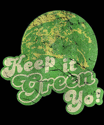 Wall Art - Digital Art - Keep It Green Yo Earth Day by Flippin Sweet Gear