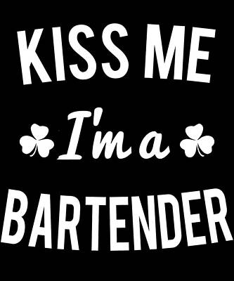 Wall Art - Digital Art - Kiss Me Im A Bartender by Flippin Sweet Gear