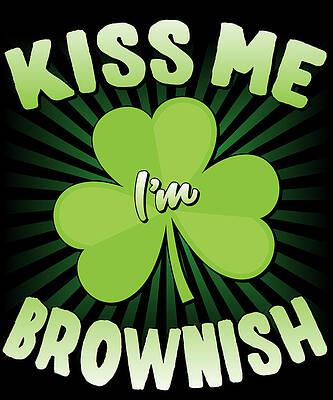 Wall Art - Digital Art - Kiss Me Im Brownish by Flippin Sweet Gear
