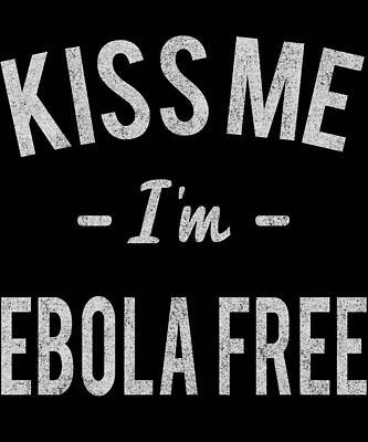 Wall Art - Digital Art - Kiss Me Im Ebola Free Retro by Flippin Sweet Gear