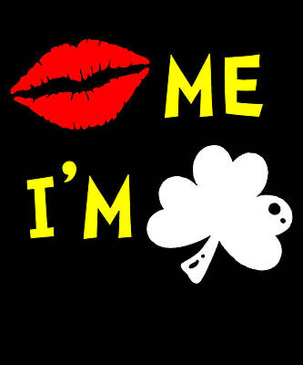 Wall Art - Digital Art - Kiss Me Im Irish by Flippin Sweet Gear
