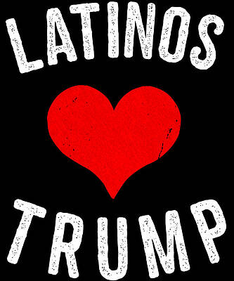 Wall Art - Digital Art - Latinos Love Trump by Flippin Sweet Gear