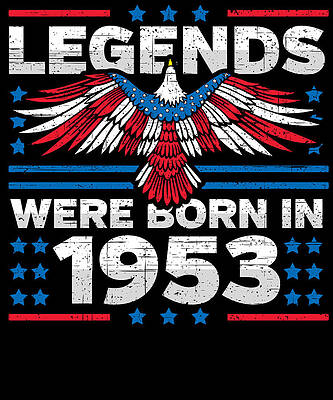 Wall Art - Digital Art - Legends Were Born in 1953 Patriotic Birthday by Flippin Sweet Gear