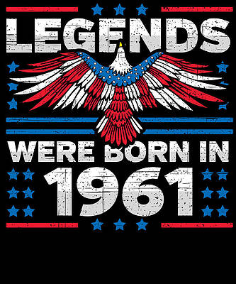 Wall Art - Digital Art - Legends Were Born in 1961 Patriotic Birthday by Flippin Sweet Gear