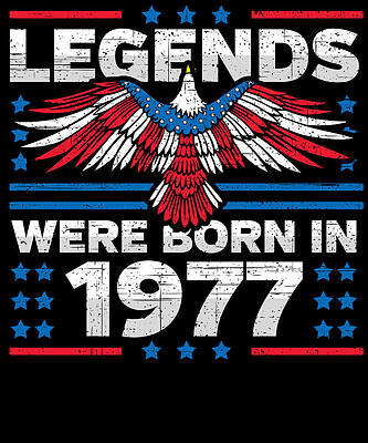 Wall Art - Digital Art - Legends Were Born in 1977 Patriotic Birthday by Flippin Sweet Gear