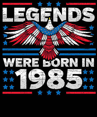 Wall Art - Digital Art - Legends Were Born in 1985 Patriotic Birthday by Flippin Sweet Gear