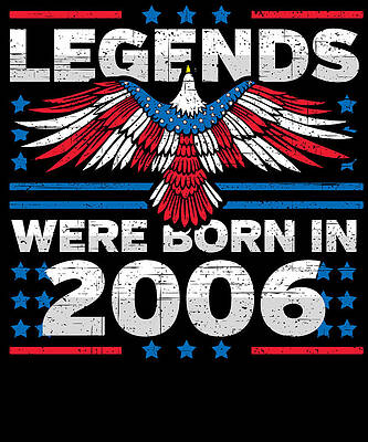 Wall Art - Digital Art - Legends Were Born in 2006 Patriotic Birthday by Flippin Sweet Gear