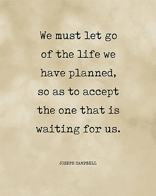 Wall Art - Digital Art - Let go of the Life we have Planned - Joseph Campbell - Motivational Quote Print 3 - Typewriter by Studio Grafiikka