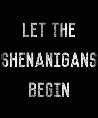 Wall Art - Digital Art - Let The Shenanigans Begin St Patricks Day by Flippin Sweet Gear