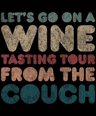 Wall Art - Digital Art - Lets Go On a Wine Tasting Tour From the Couch by Flippin Sweet Gear