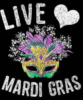 Wall Art - Digital Art - Live Love Mardi Gras Fat Tuesday by Flippin Sweet Gear