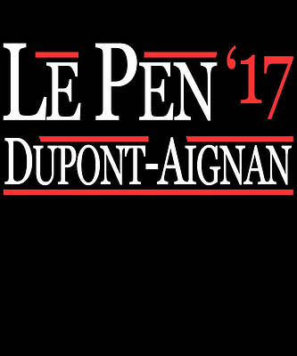 Wall Art - Digital Art - Marine Le Pen Nicolas Dupont-Aignan French President 2017 by Flippin Sweet Gear