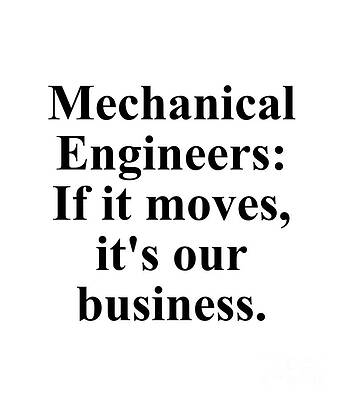 Wall Art - Digital Art - Mechanical Engineers If It Moves, It's Our Business by Jeff Creation