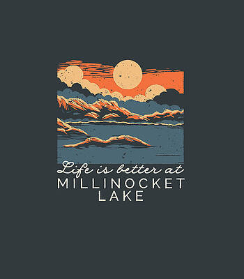  Digital Art - Millinocket Lake Lake Life Life Is Better At The Lake by Delphr Clove