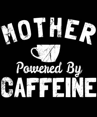 Wall Art - Digital Art - Mother Powered By Caffeine by Flippin Sweet Gear