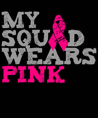 Wall Art - Digital Art - My Squad Wears Pink Breast Cancer Awareness by Flippin Sweet Gear