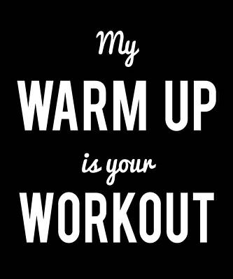 Wall Art - Digital Art - My Warm Up Is Your Workout Muscle by Flippin Sweet Gear