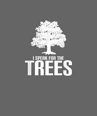 Wall Art - Drawing - Nature Shirt- I Speak For The Trees Save The Planet   by Alicia Cosper
