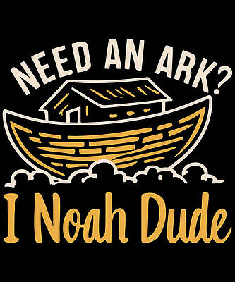 Wall Art - Digital Art - Need an Ark I Noah Dude Funny Christian by Flippin Sweet Gear