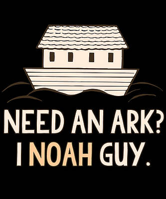 Wall Art - Digital Art - Need An Ark I Noah Guy Funny Christian by Flippin Sweet Gear