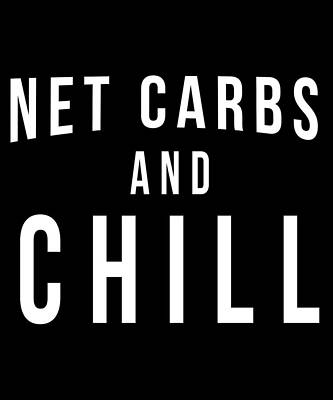 Wall Art - Digital Art - Net Carbs and Chill Keto by Flippin Sweet Gear