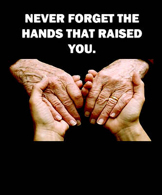 Never Forget The Hands That Raised You by Lazado