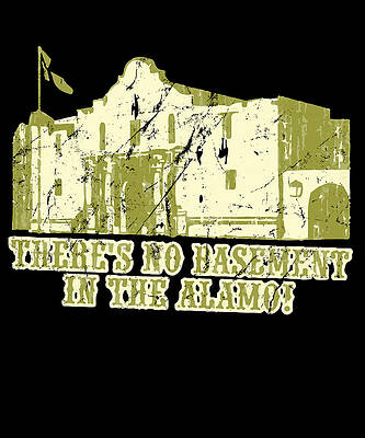 Wall Art - Digital Art - No Basement In the Alamo by Flippin Sweet Gear