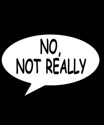 Wall Art - Digital Art - No-Not-Really by Flippin Sweet Gear